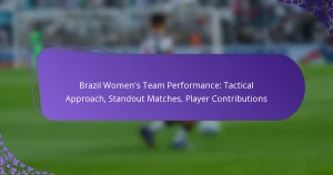 featured-image-brazil-womens-team-performance-tactical-approach-standout-matches-player-contributions