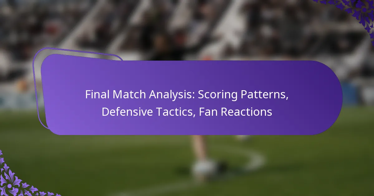 featured-image-final-match-analysis-scoring-patterns-defensive-tactics-fan-reactions