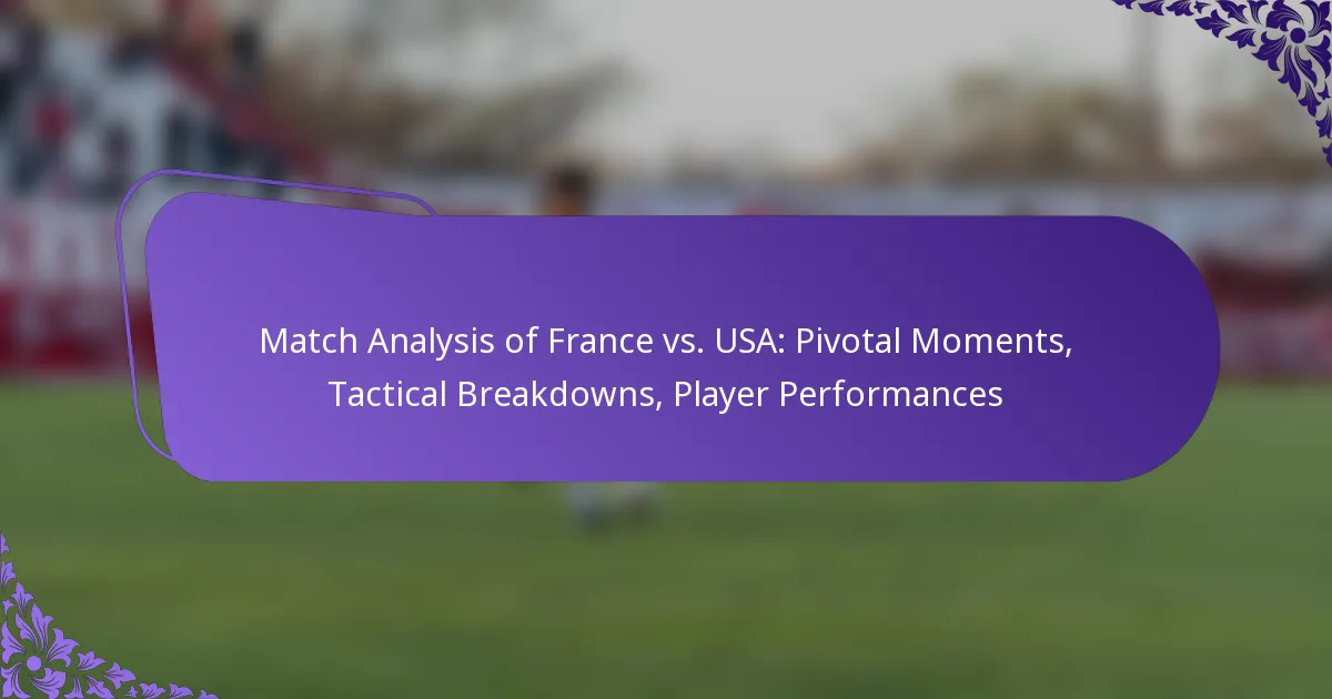 featured-image-match-analysis-of-france-vs.-usa-pivotal-moments-tactical-breakdowns-player-performances