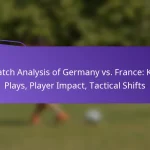 featured-image-match-analysis-of-germany-vs.-france-key-plays-player-impact-tactical-shifts
