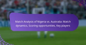featured-image-match-analysis-of-nigeria-vs.-australia-match-dynamics-scoring-opportunities-key-players