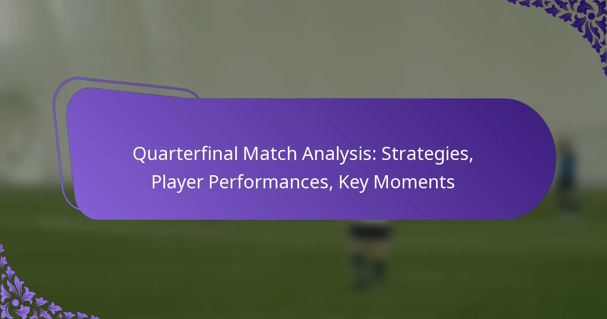 featured-image-quarterfinal-match-analysis-strategies-player-performances-key-moments