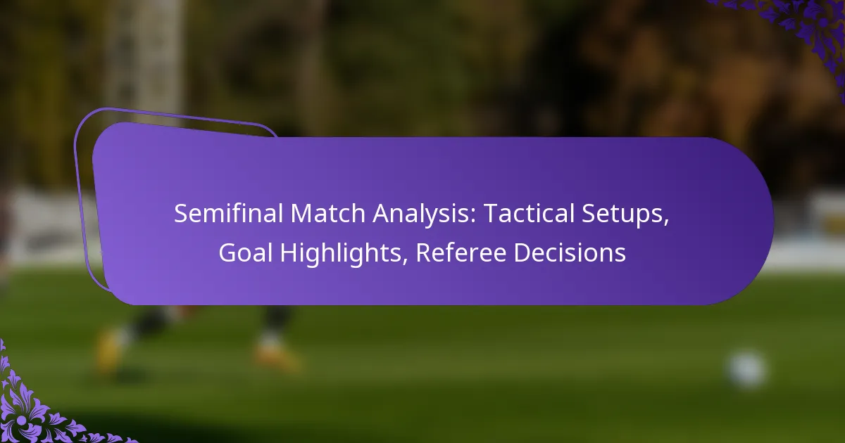 featured-image-semifinal-match-analysis-tactical-setups-goal-highlights-referee-decisions