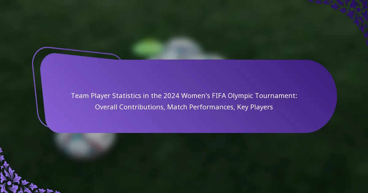 featured-image-team-player-statistics-in-the-224-womens-fifa-olympic-tournament-overall-contributions-match-performances-key-players