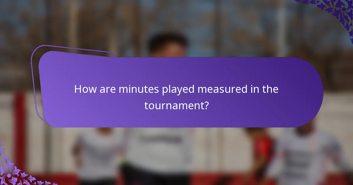 How are minutes played measured in the tournament?