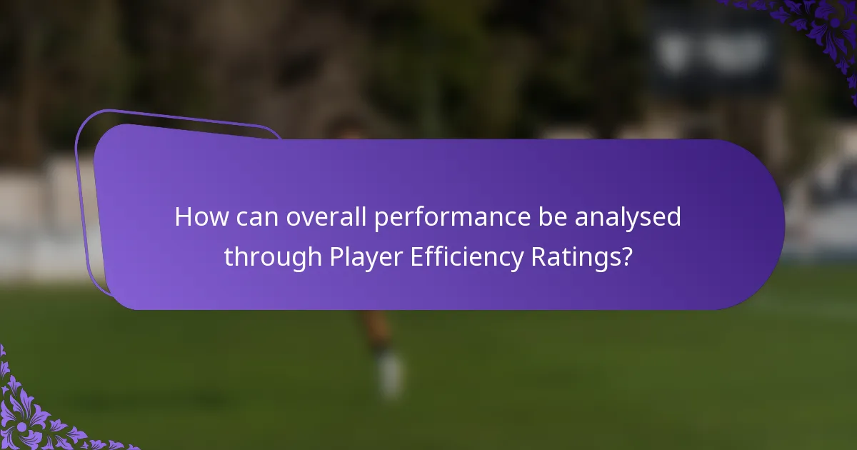How can overall performance be analysed through Player Efficiency Ratings?