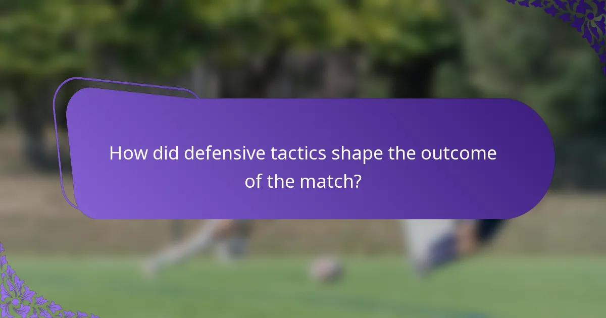 How did defensive tactics shape the outcome of the match?