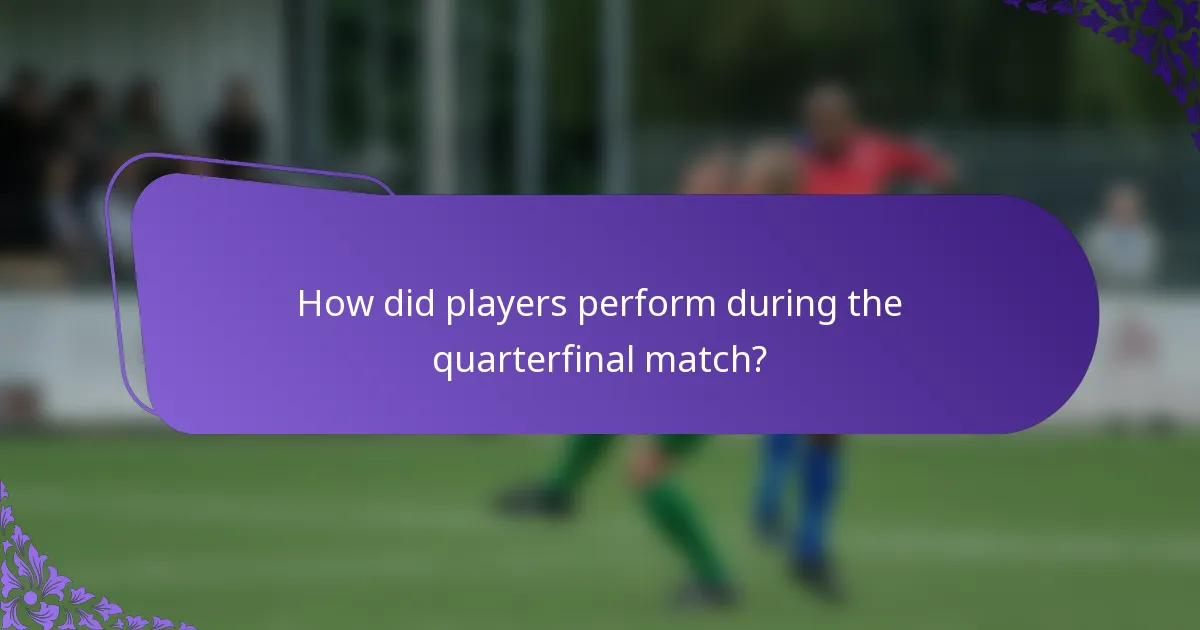 How did players perform during the quarterfinal match?