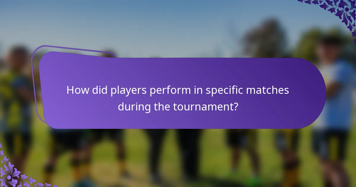 How did players perform in specific matches during the tournament?