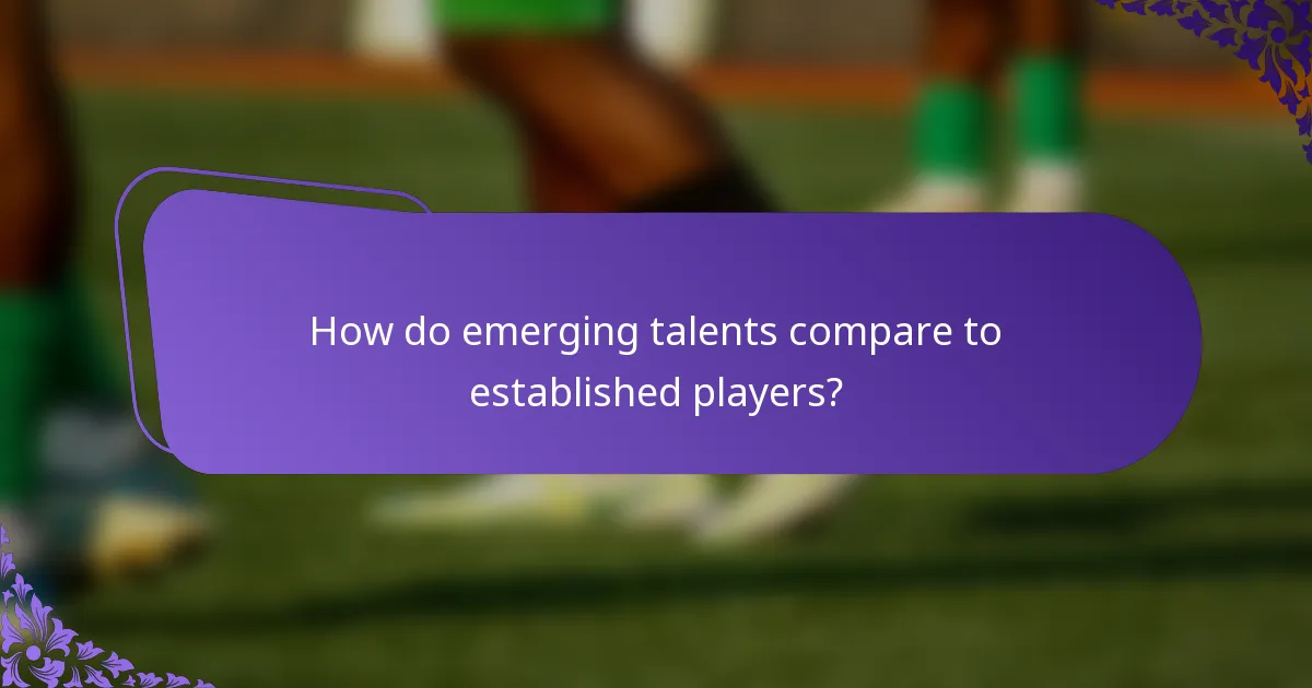How do emerging talents compare to established players?