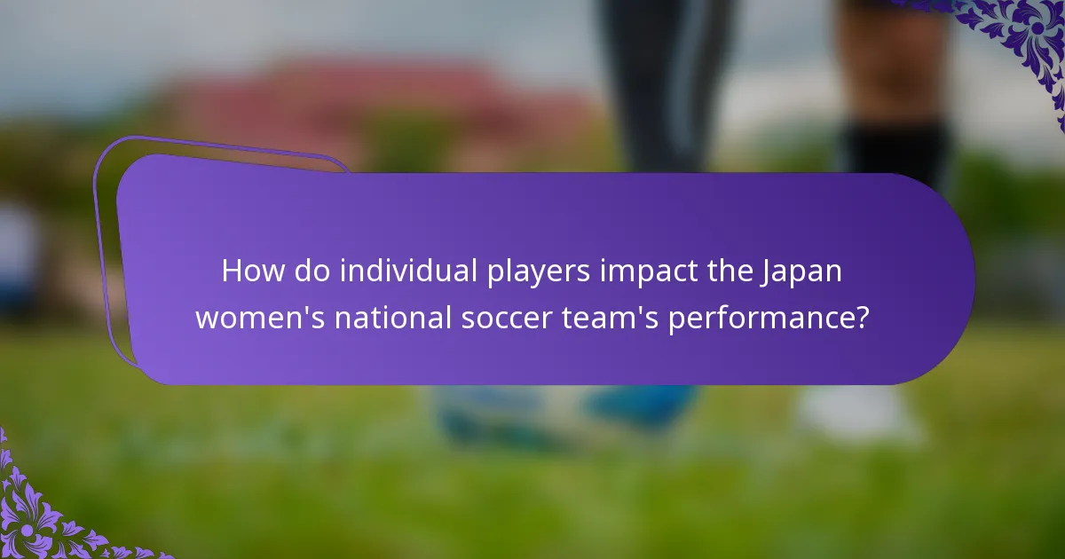 How do individual players impact the Japan women's national soccer team's performance?