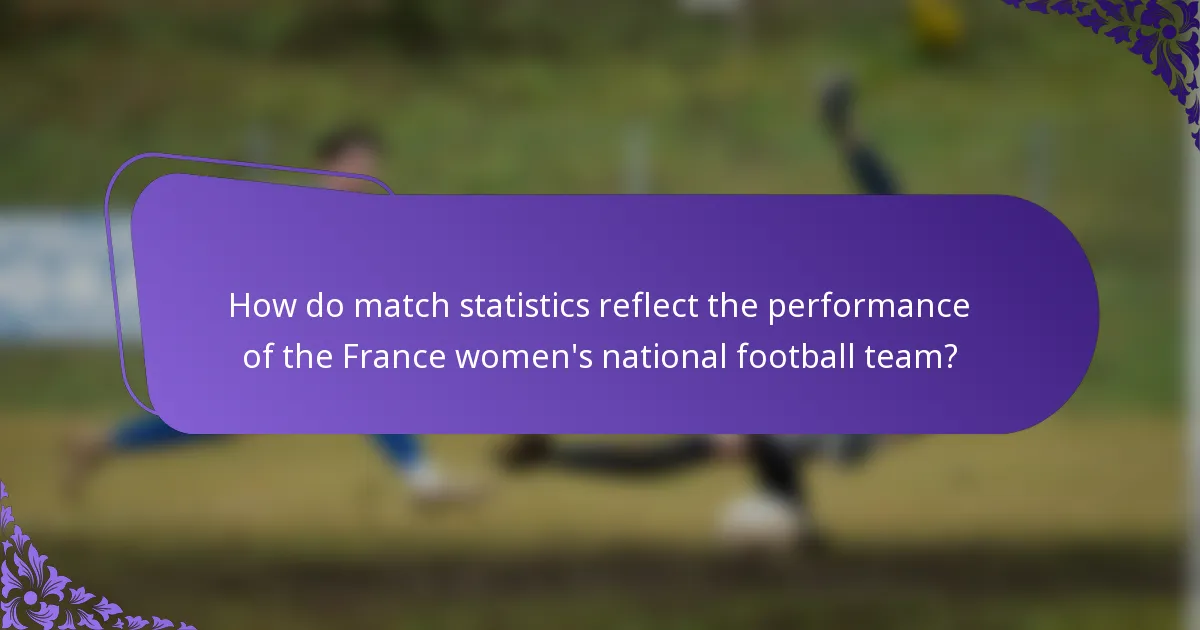 How do match statistics reflect the performance of the France women's national football team?