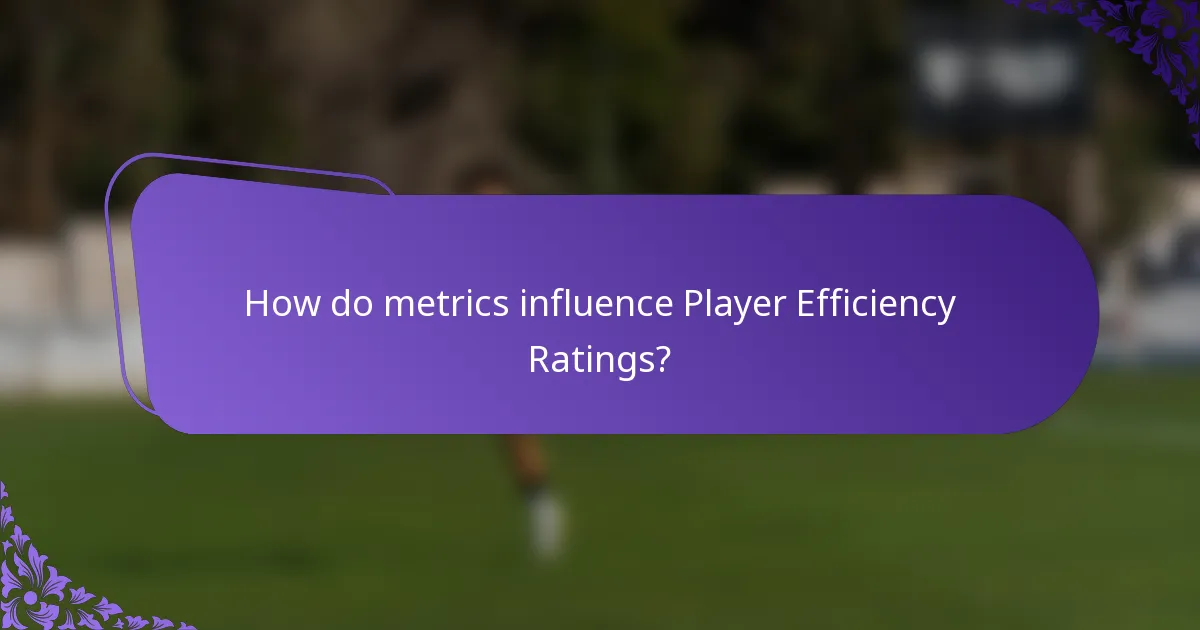 How do metrics influence Player Efficiency Ratings?