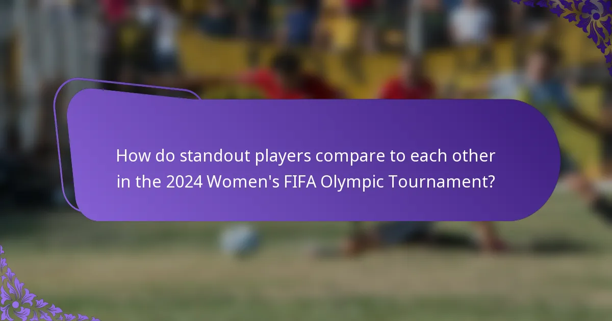 How do standout players compare to each other in the 2024 Women's FIFA Olympic Tournament?