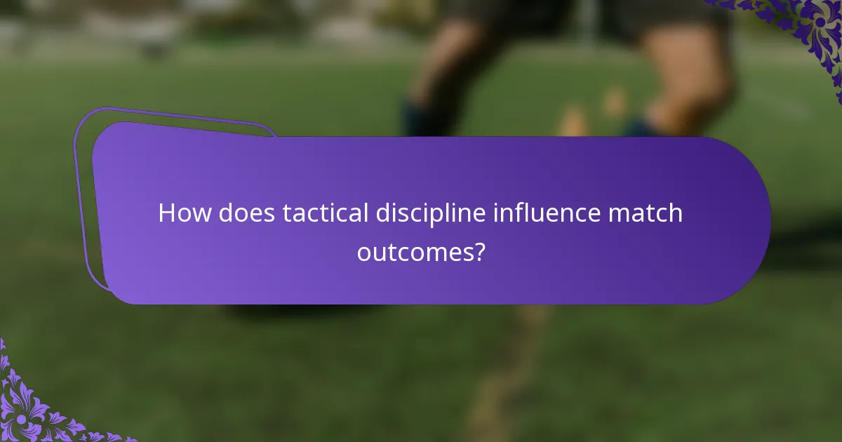 How does tactical discipline influence match outcomes?