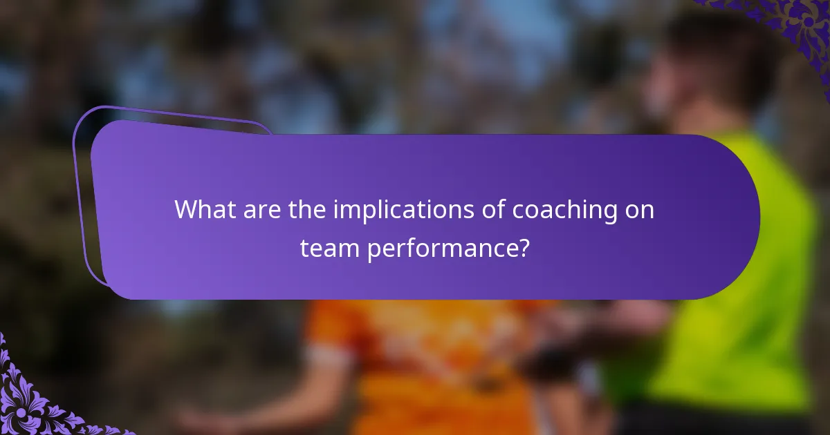What are the implications of coaching on team performance?