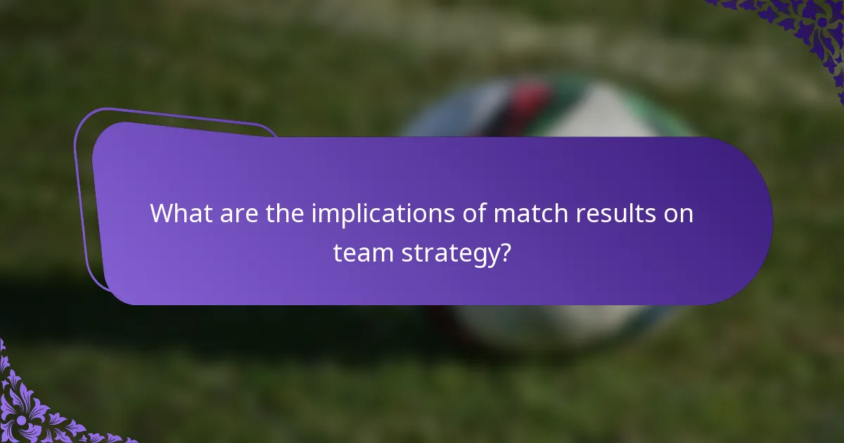 What are the implications of match results on team strategy?