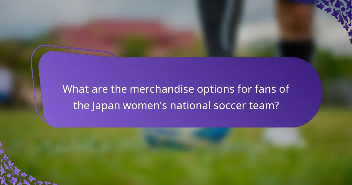 What are the merchandise options for fans of the Japan women's national soccer team?