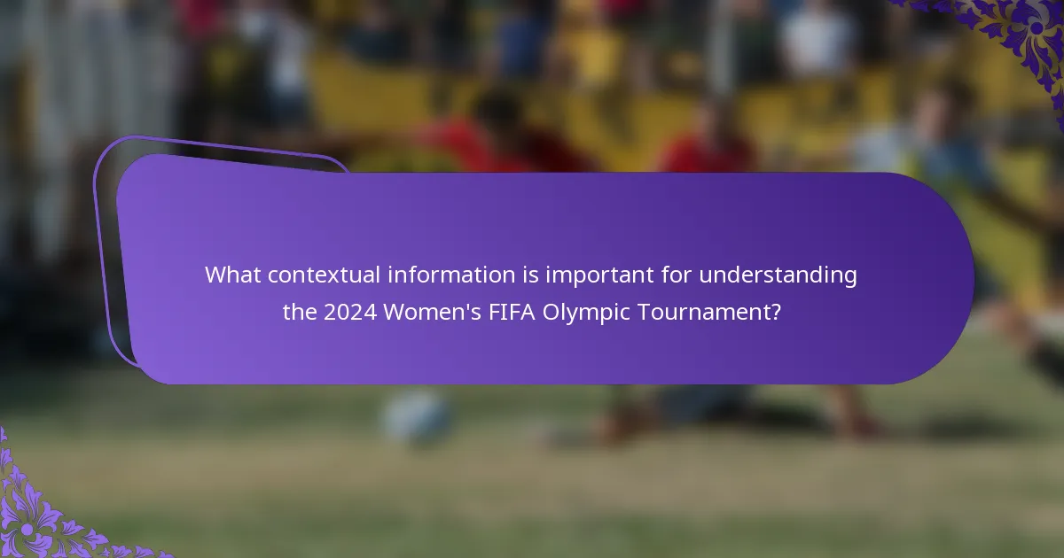 What contextual information is important for understanding the 2024 Women's FIFA Olympic Tournament?