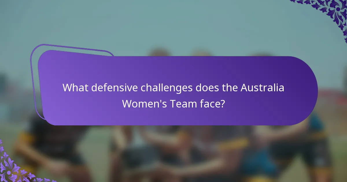 What defensive challenges does the Australia Women's Team face?