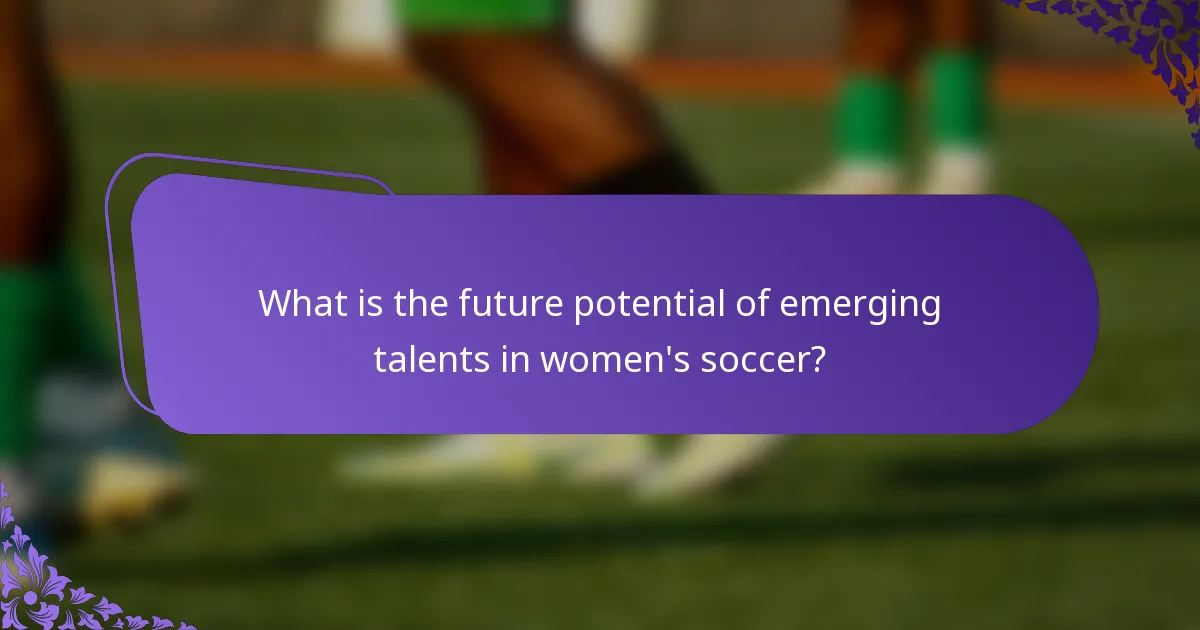 What is the future potential of emerging talents in women's soccer?