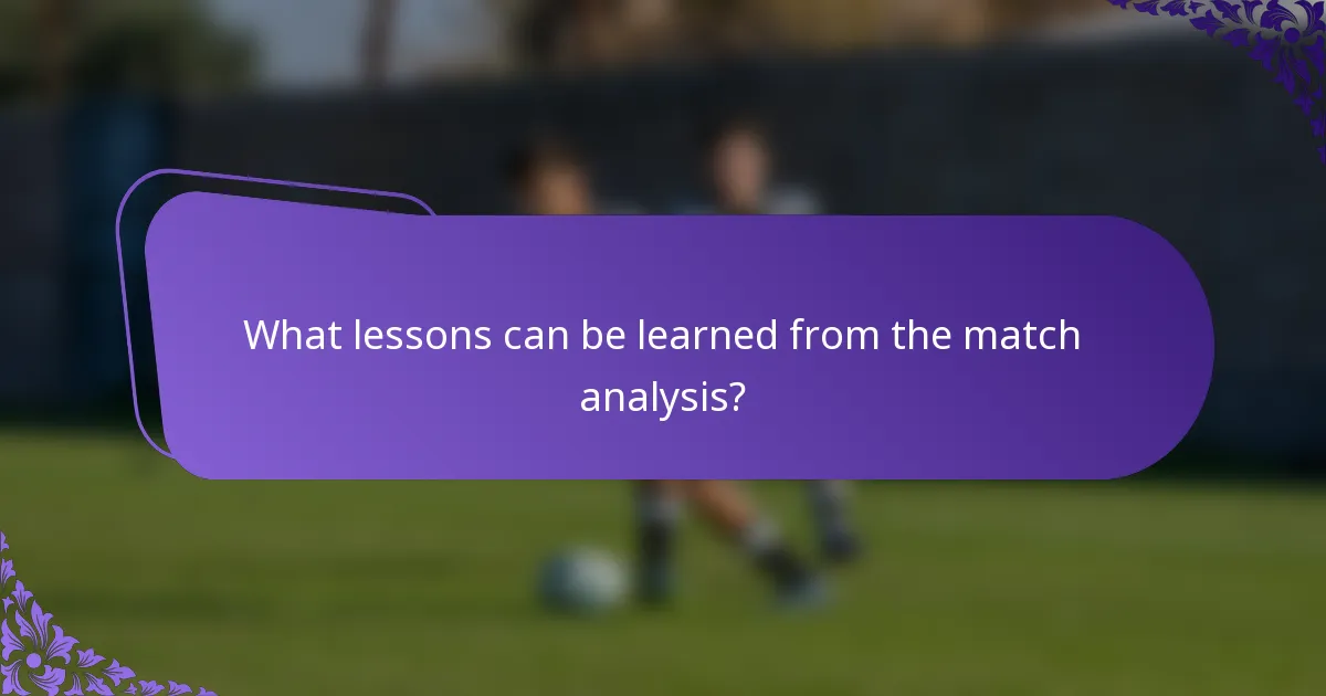 What lessons can be learned from the match analysis?