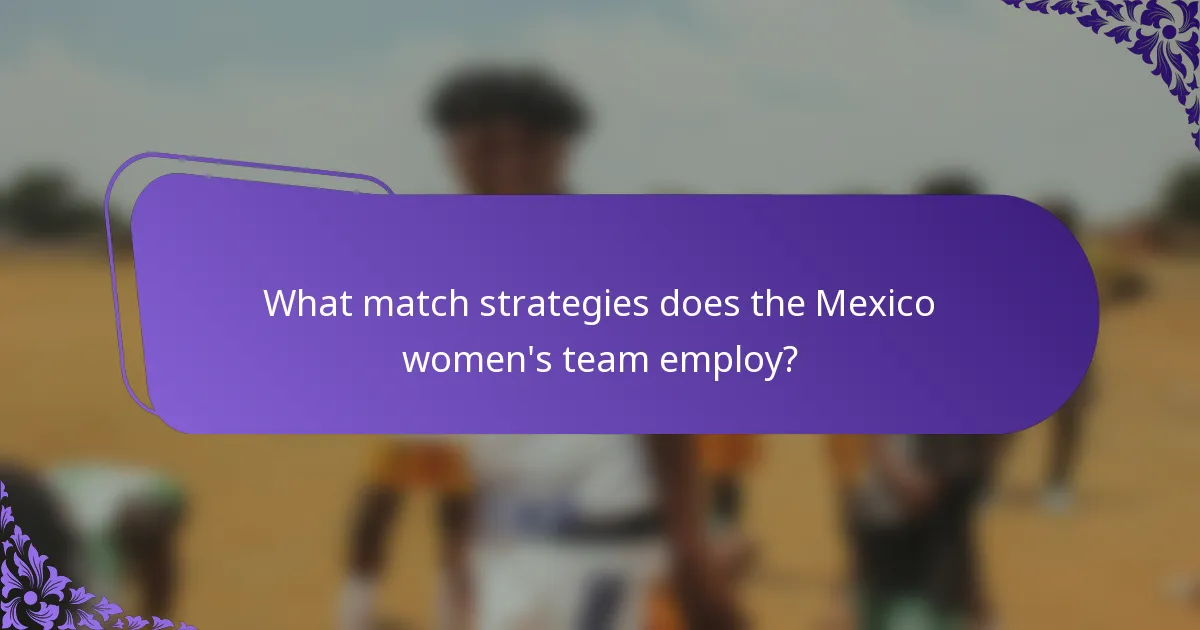 What match strategies does the Mexico women's team employ?