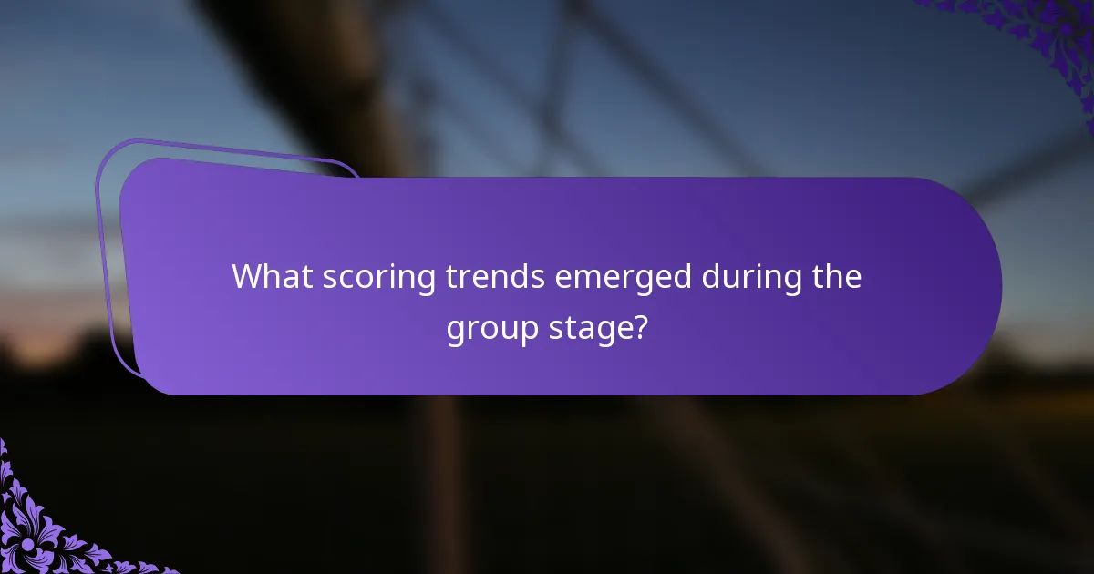 What scoring trends emerged during the group stage?