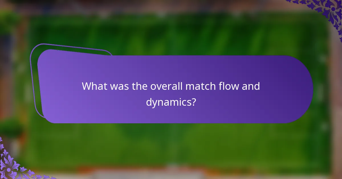 What was the overall match flow and dynamics?