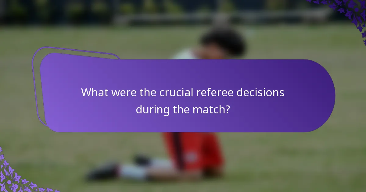 What were the crucial referee decisions during the match?