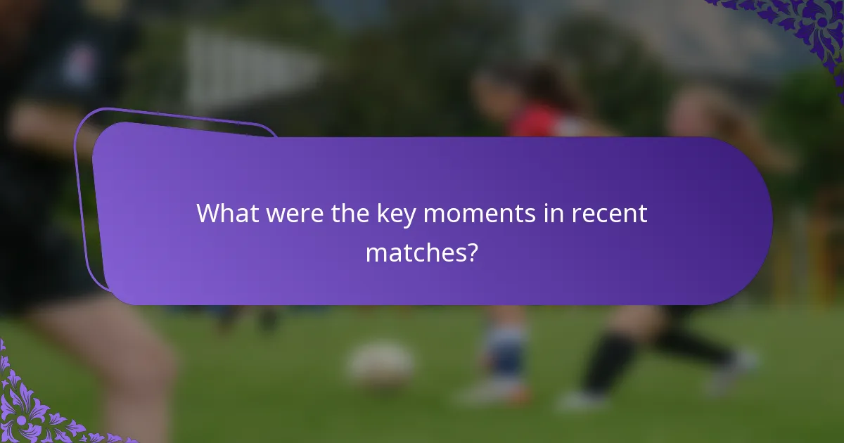 What were the key moments in recent matches?