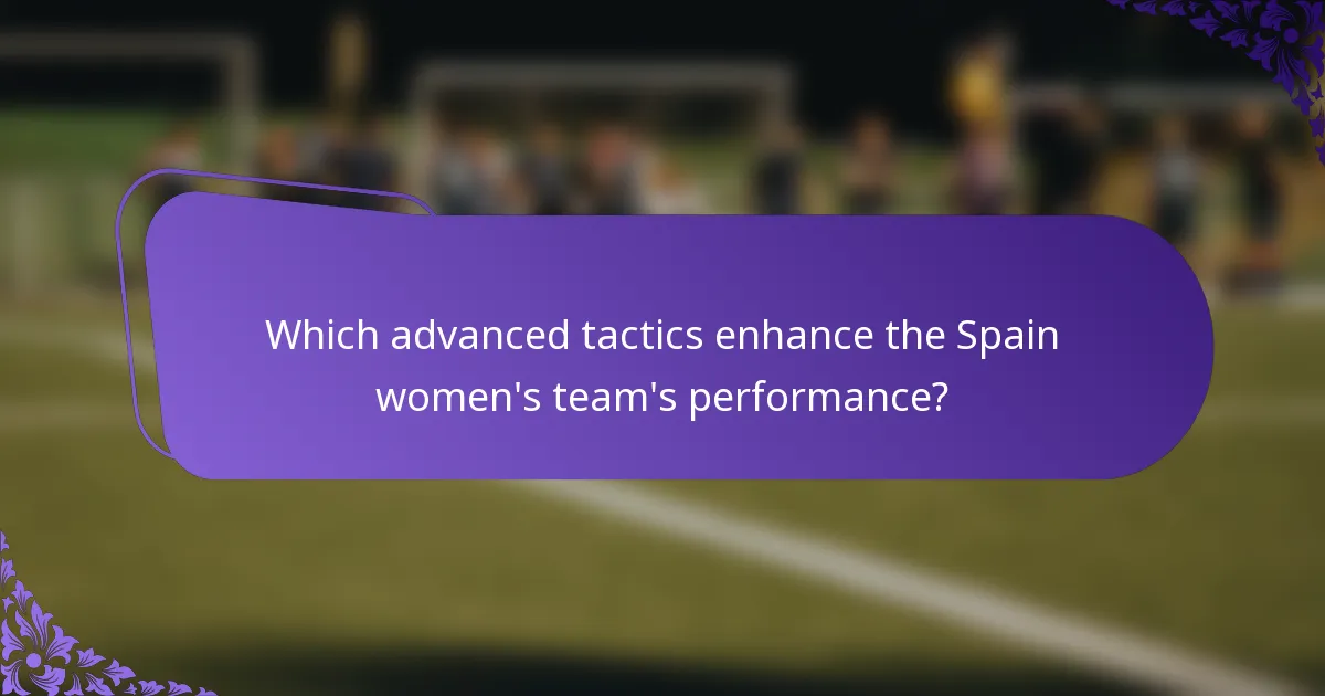 Which advanced tactics enhance the Spain women's team's performance?