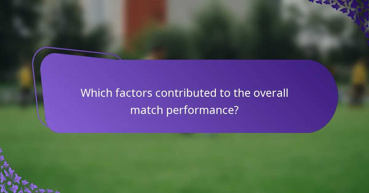 Which factors contributed to the overall match performance?