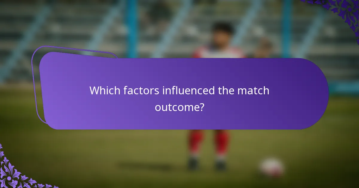Which factors influenced the match outcome?
