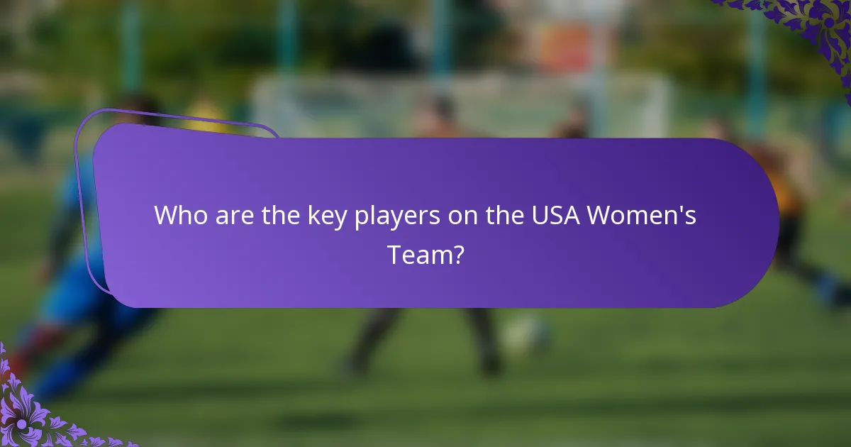Who are the key players on the USA Women's Team?