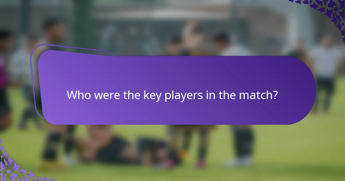 Who were the key players in the match?